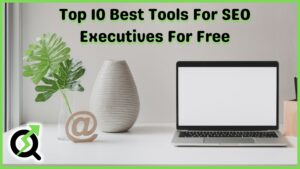 Read more about the article Top 10 Best Tools For SEO Executives For Free